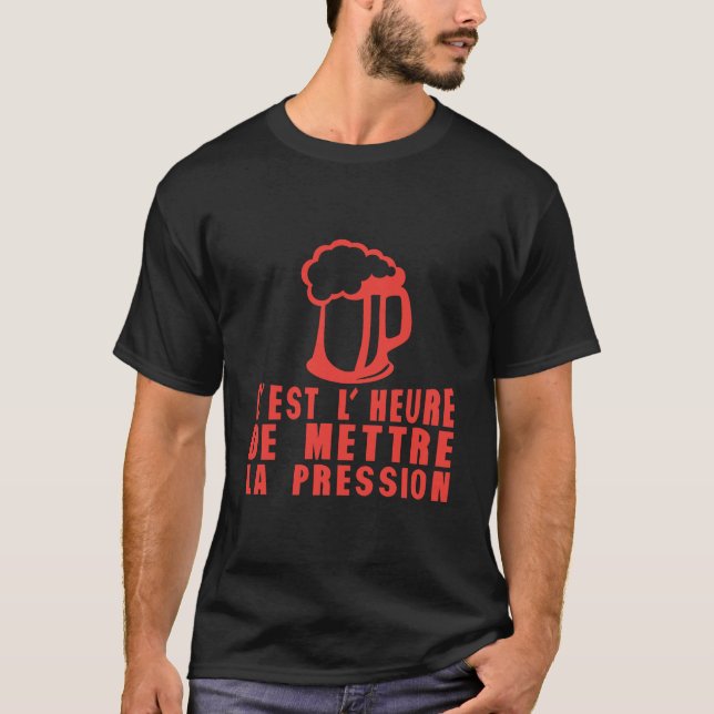 heure mettre pression alcool humour biere t shirt (Framsida)