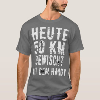 Heute 50 Kilometer Handy Gewischt T Shirt