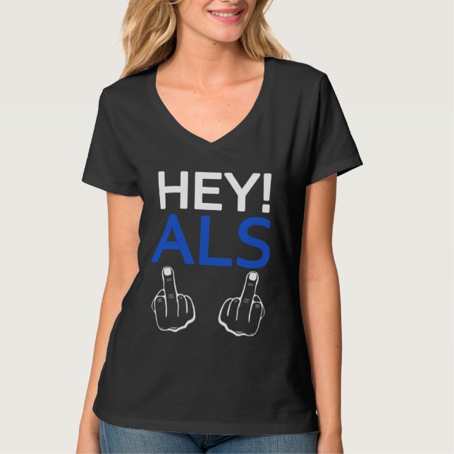 Hey ALS F ck You  Sarcastic Quotes ALS Survivor T Shirt (Framsida)