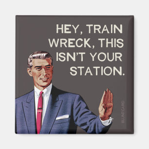 Hey är tåghaverit, detta inte din station magnet