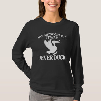 Hey Autocorrect It Was Never Duck  Women T Shirt