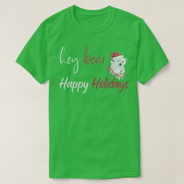 Hey Bear Happy Holidays Christmas Celebration  T Shirt (Design framsida)