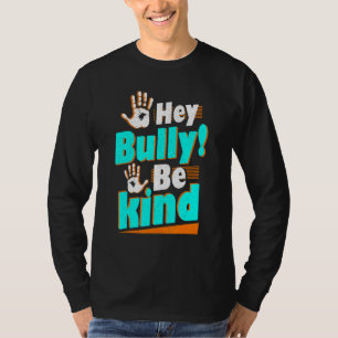 Hey Bully Var Snäll Anti Mobbning T Shirt