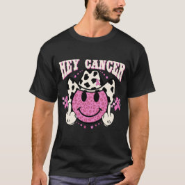 Hey Cancer..... T Shirt