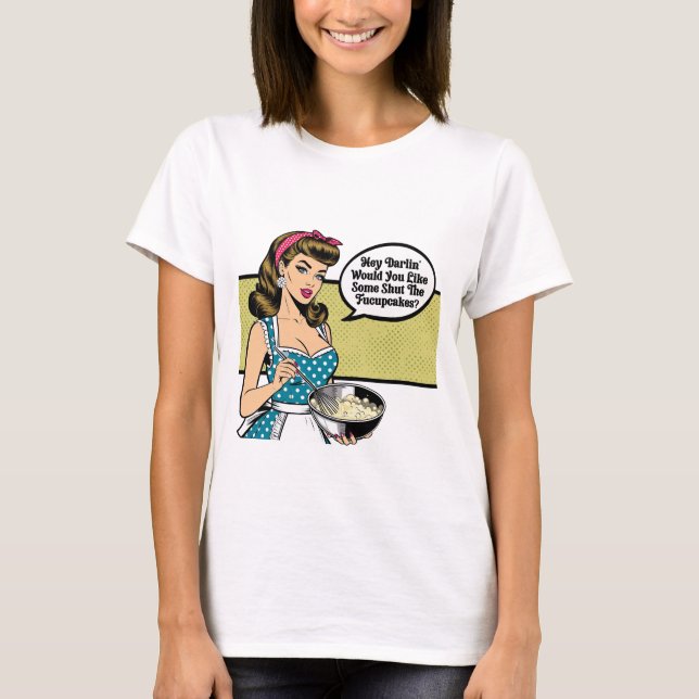 Hey Darlin’ Shut the FuCupcakes – Sarcastic Girl T Shirt (Framsida)