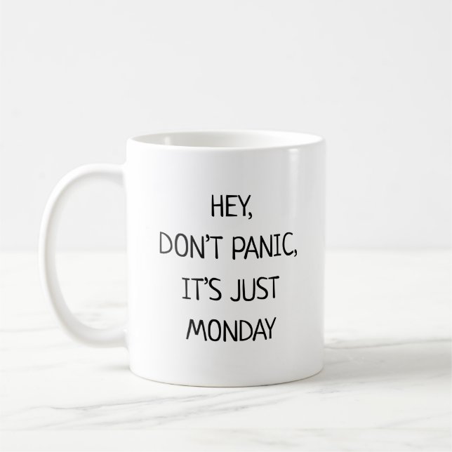 Hey Don’t Panic It’s Just Monday Funny Kaffemugg (Vänster)
