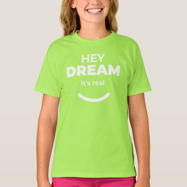 Hey Dream It's Real Limegrön Motivations T-shirt f (Framsida)