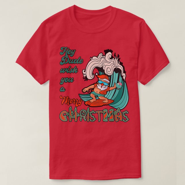 Hey Dude Wish You A Merry Christmas Santa Surfing  T Shirt (Design framsida)