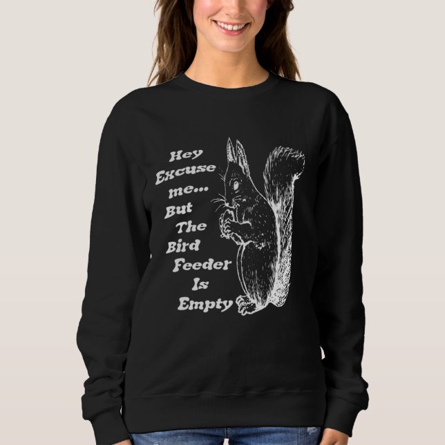 Hey Excuse Me the Bird Feeder is Empty The Bird  s T Shirt (Framsida)