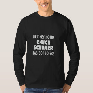 Hey Hey Ho Ho Chuck Schumer Måste Gå Politica T Shirt