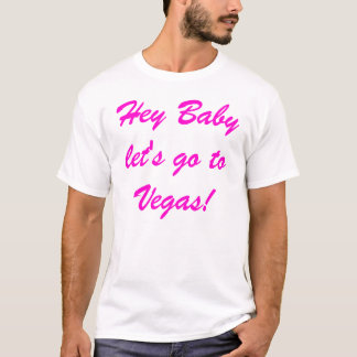 Hey låter babyen för att gå till vegas t-shirt