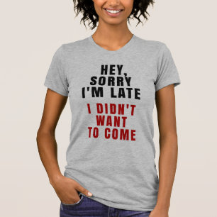 Hey ledsen I-förmiddag, sent som jag inte önskad T-shirt