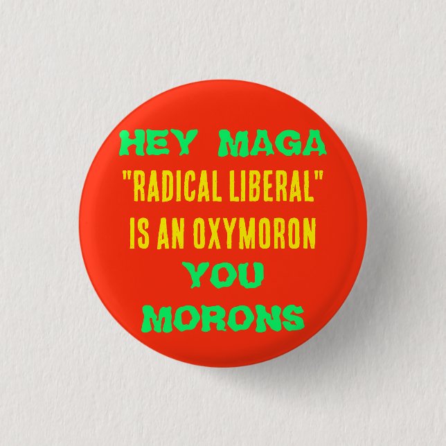 HEY MAGA RADICAL LIBERAL ÄR EN OXYMORON DU MORONER KNAPP (Framsida)