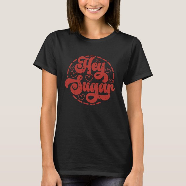 Hey Sugar Valentines Day T Shirt (Framsida)