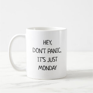 Hey Var inte rädd Det är bara måndag Roligt Kaffemugg