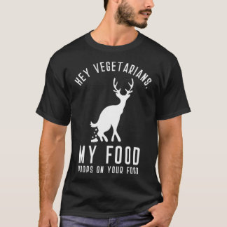 Hey Vegetarians My Food Poops On Your Food black l T Shirt