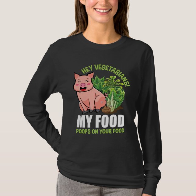 Hey Vegetarians My Food Poops on Your Food Vegan P T Shirt (Framsida)