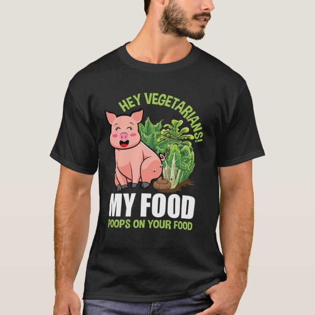 Hey Vegetarians My Food Poops on Your Food Vegan P T Shirt (Framsida)