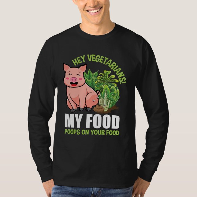 Hey Vegetarians My Food Poops on Your Food Vegan P T Shirt (Framsida)