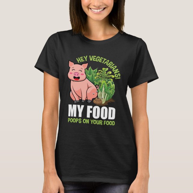 Hey Vegetarians My Food Poops on Your Food Vegan P T Shirt (Framsida)