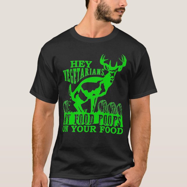 Hey Vegetarians My Food Poops on Yours funny T Shirt (Framsida)