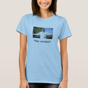 "Hey weirdos!! ", Tröja