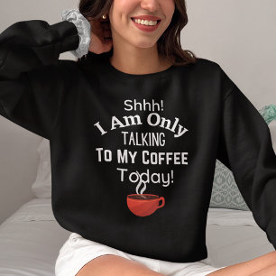 Hh! Jag pratar bara med mitt kaffe i dag! T Shirt