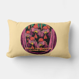 Hh! Jag Tänka att jag hör pilgrimerna komma! Lumbarkudde