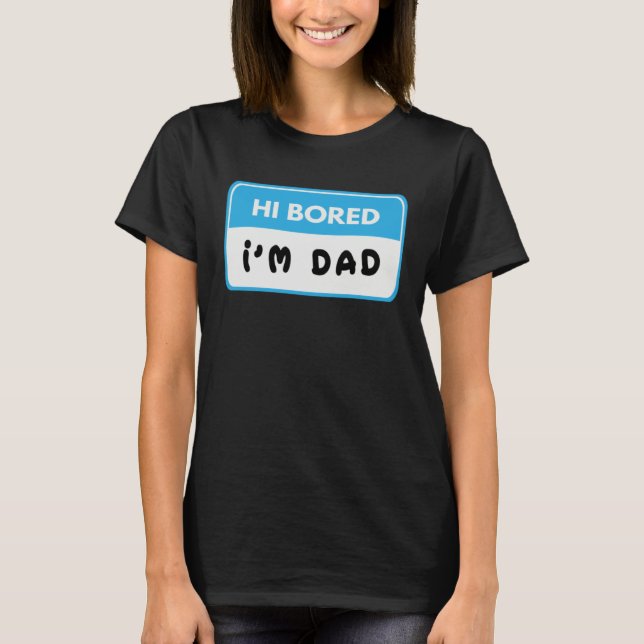 Hi Bored I m Dad  Dad Joke T Shirt (Framsida)