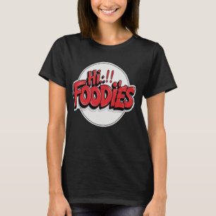 Hi Foodies T Shirt