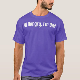Hi Hungrig Im Pappa 46 T Shirt