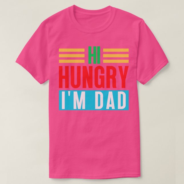 Hi Hungrig Im Pappa 4 T Shirt (Design framsida)