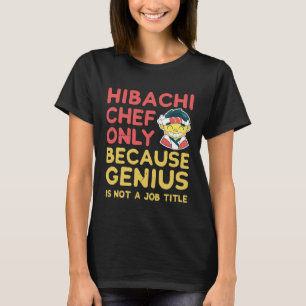 Hibachi Chef Shirt endast för att Genius inte är e T