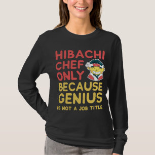 Hibachi Chef Shirt endast för att Genius inte är e T