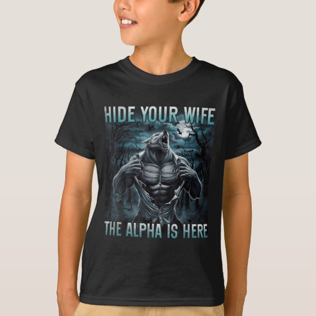 Hide Your Wife The Alpha Is Here Funny Alpha Wolf  T Shirt (Framsida)