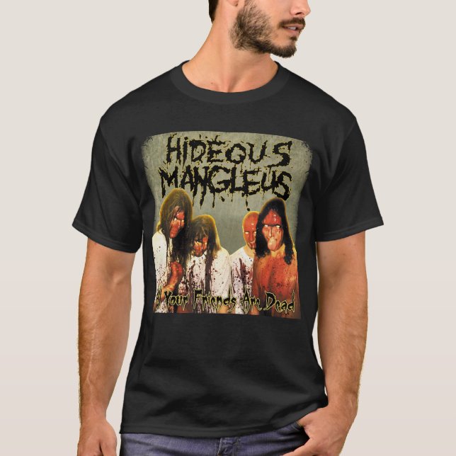 Hideus Mangleus - Alla dina vänner är döda skjorto T Shirt (Framsida)
