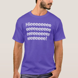 Hieeeee! T Shirt