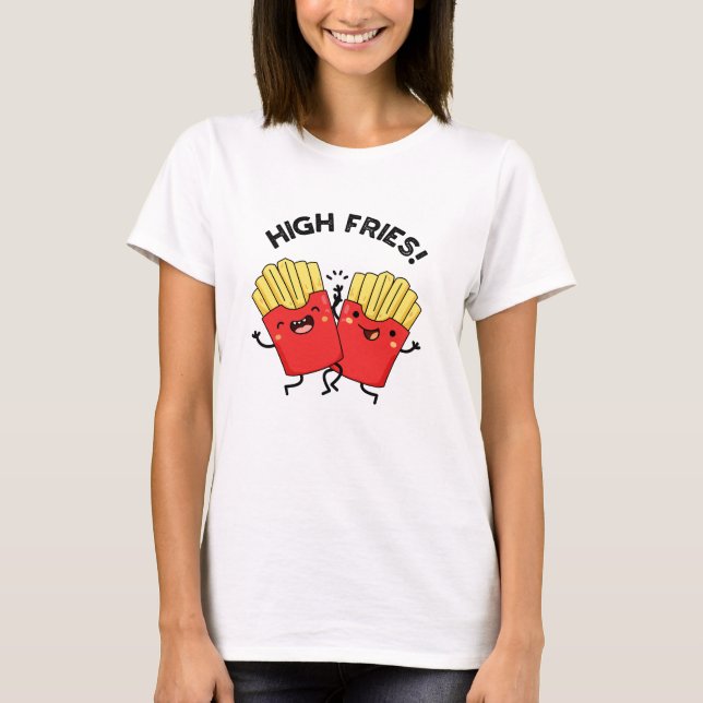 High Fries Funny Friend Pun T Shirt (Framsida)