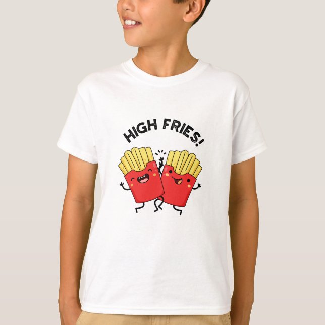 High Fries Funny Friend Pun T Shirt (Framsida)