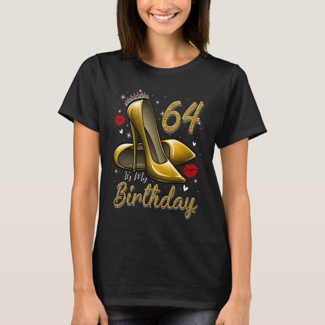 High Heels Stepping Into My 64th Birthday 64 and F T Shirt (Framsida)