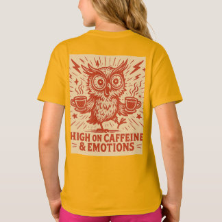 High on Caffeine & Emotions T Shirt