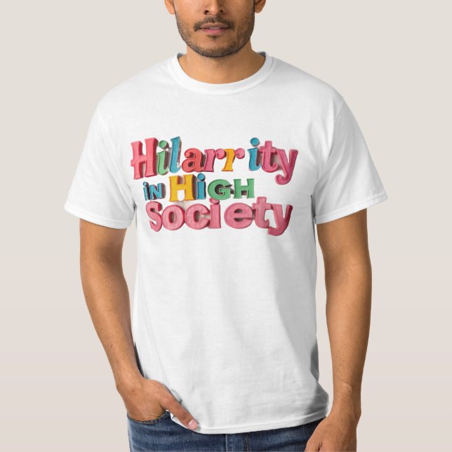 High Society, Higher Laughs T Shirt (Framsida)