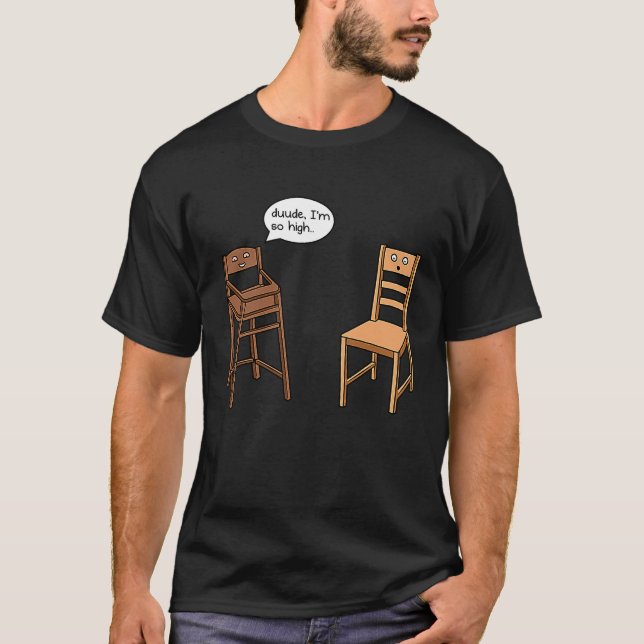 Highchair Pun I am So High  Chair Joke T Shirt (Framsida)