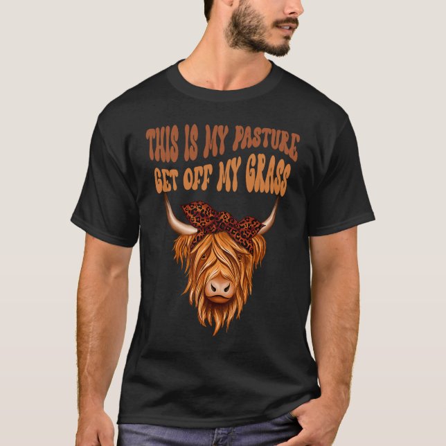 Highland Cow Sarcastic This Is My Pasture Get Off  T Shirt (Framsida)