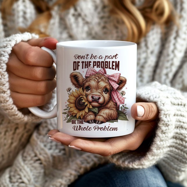 Highland Ko är Hela Problemet Kaffemugg (Cute highland cow mug "Don't be a part of the problem, be the whole problem.")