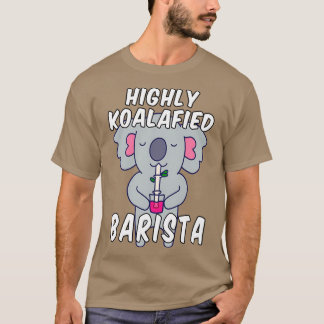 Highly Koalafied Barista Koala Pun T Shirt
