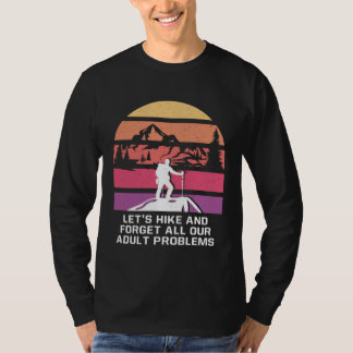 Hike and Forget Problems Hiking Motivational Quote T Shirt