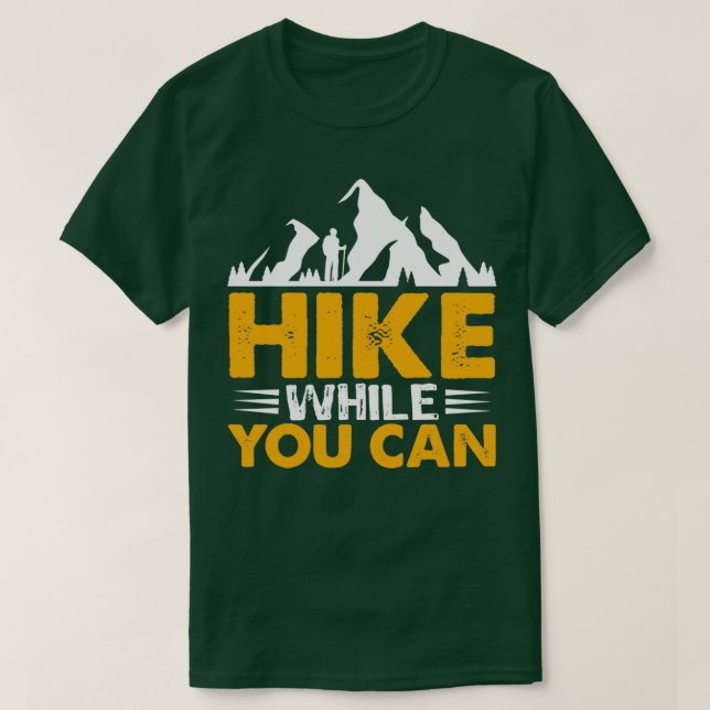 Hike While You can Hiking design  T Shirt (Design framsida)