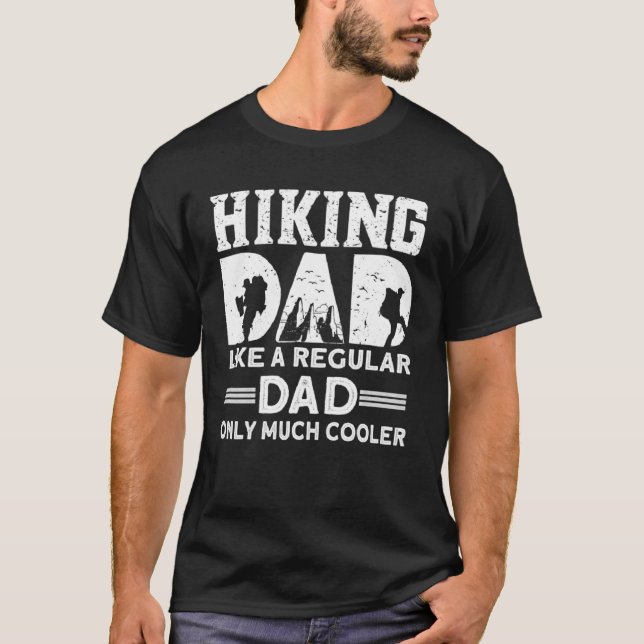 Hiking Dad Like A Regular Dad Only Much Cooler Hik T Shirt (Framsida)