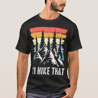 Hiking Humor I'D Hike That Outdoor Camp Nature T Shirt
